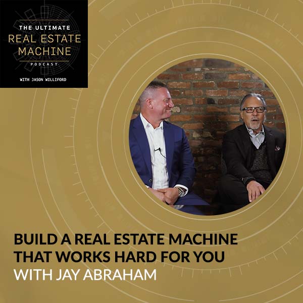 Build A Real Estate Machine That Works Hard For You With Jay Abraham