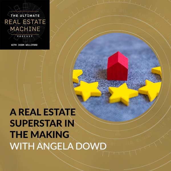 A Real Estate Superstar In The Making With Angela Dowd